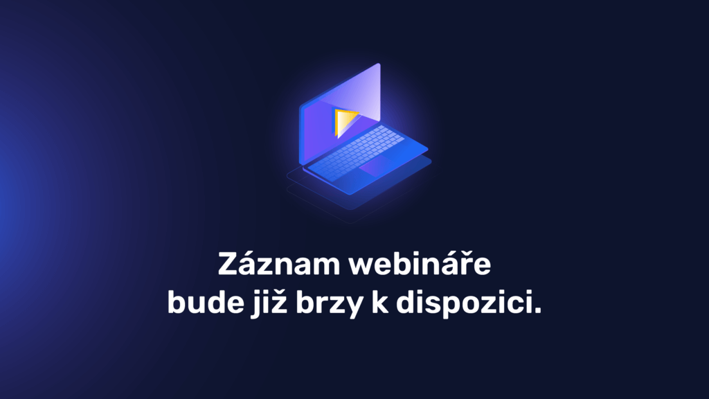 Záznam webináře bude již brzy k dispozici.